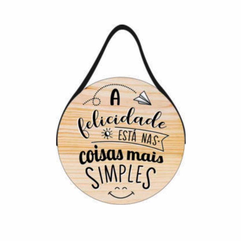 PLACA DE CORDA REDONDA MODELO A FELICIDADE ESTA NAS COISAS MAIS SIMPLES REF: JPL2200